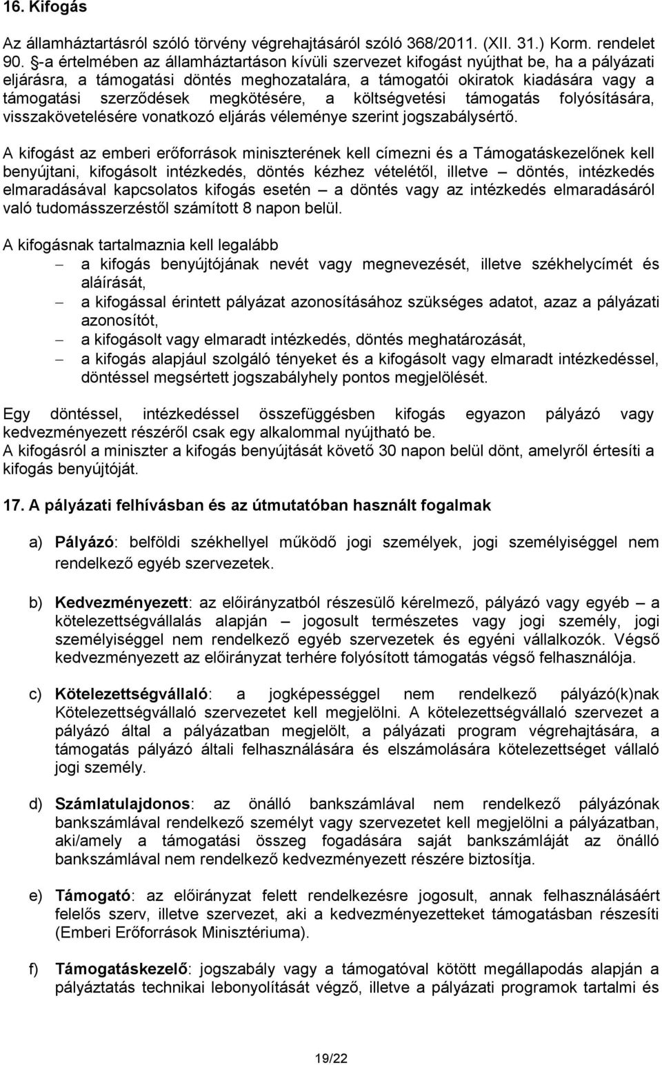 megkötésére, a költségvetési támogatás folyósítására, visszakövetelésére vonatkozó eljárás véleménye szerint jogszabálysértő.