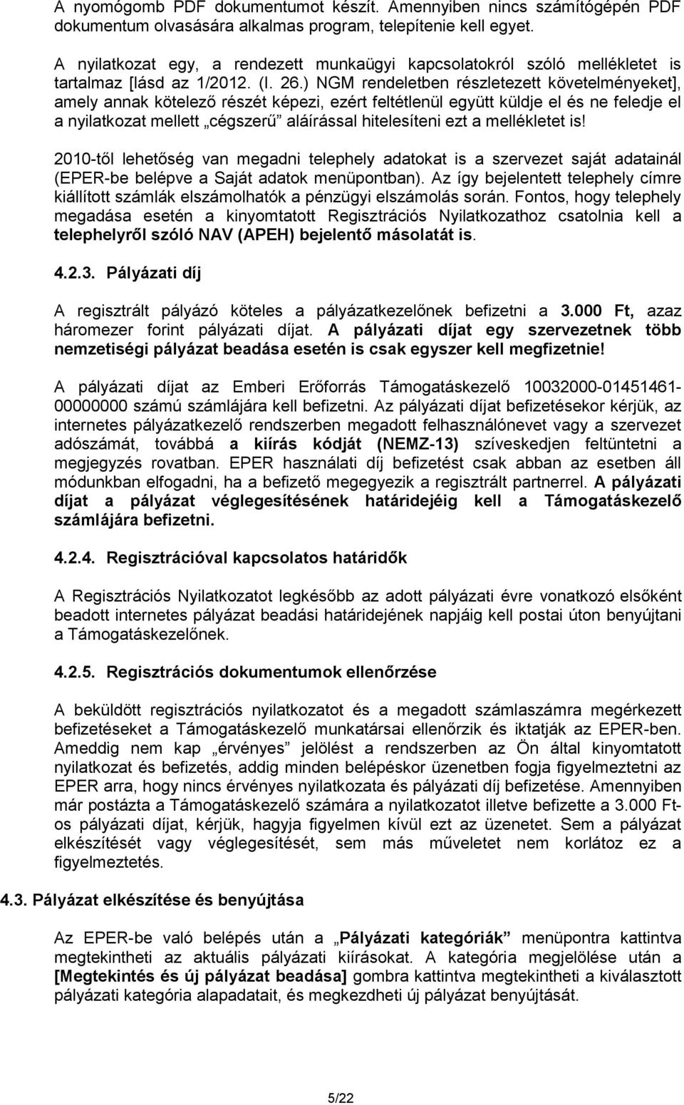 ) NGM rendeletben részletezett követelményeket], amely annak kötelező részét képezi, ezért feltétlenül együtt küldje el és ne feledje el a nyilatkozat mellett cégszerű aláírással hitelesíteni ezt a