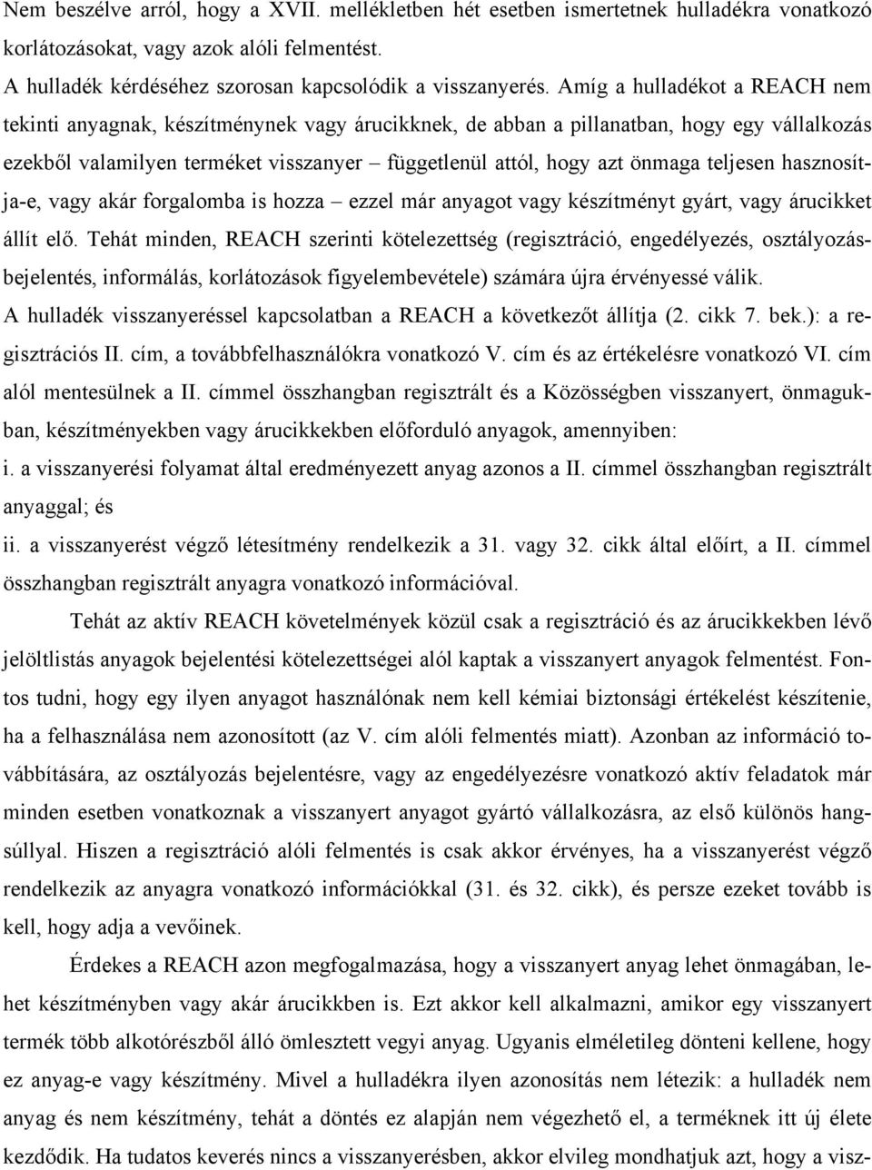 teljesen hasznosítja-e, vagy akár forgalomba is hozza ezzel már anyagot vagy készítményt gyárt, vagy árucikket állít elő.