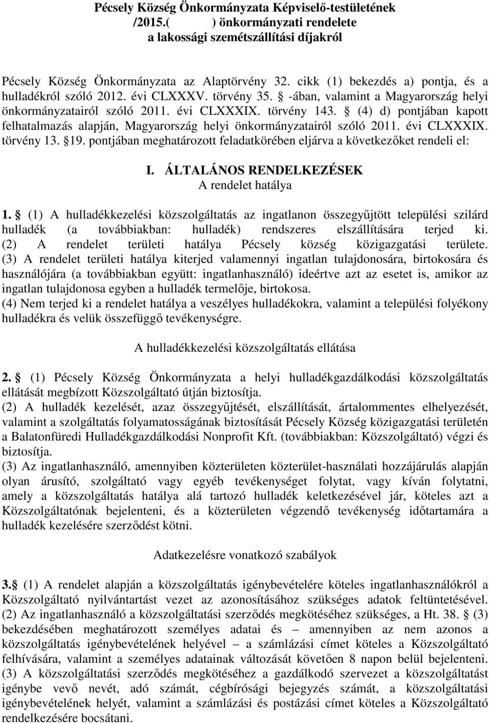 (4) d) pontjában kapott felhatalmazás alapján, Magyarország helyi önkormányzatairól szóló 2011. évi CLXXXIX. törvény 13. 19.