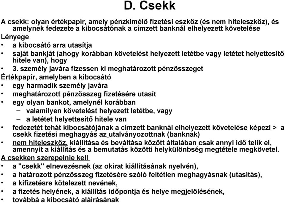 személy javára fizessen ki meghatározott pénzösszeget Értékpapír, amelyben a kibocsátó egy harmadik személy javára meghatározott pénzösszeg fizetésére utasít egy olyan bankot, amelynél korábban