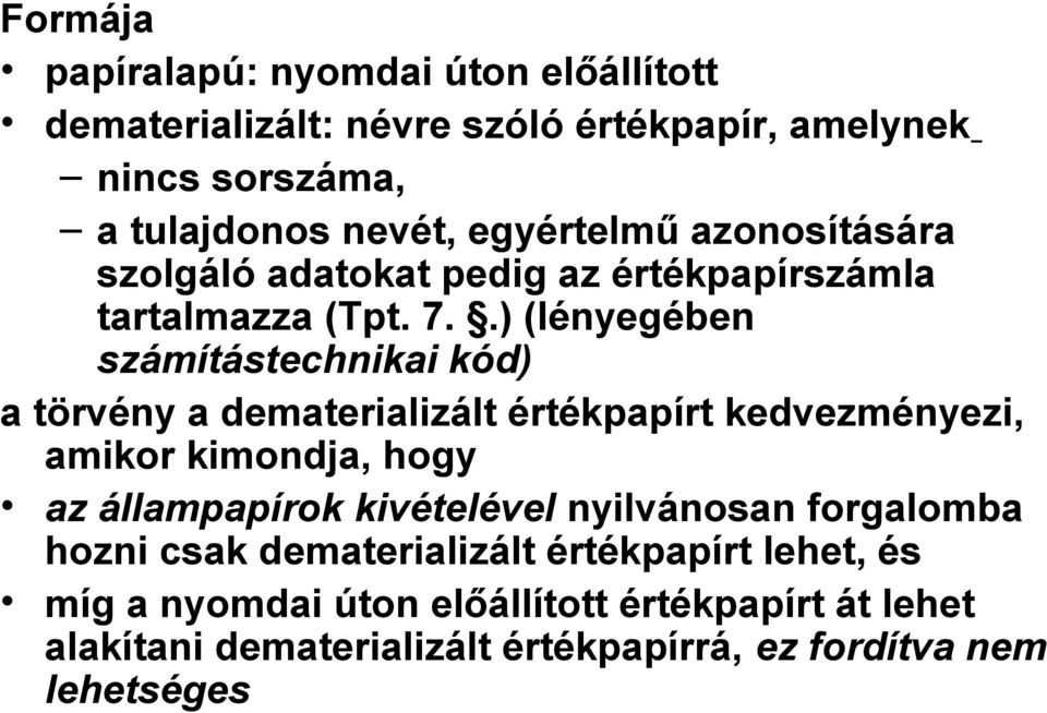 .) (lényegében számítástechnikai kód) a törvény a dematerializált értékpapírt kedvezményezi, amikor kimondja, hogy az állampapírok