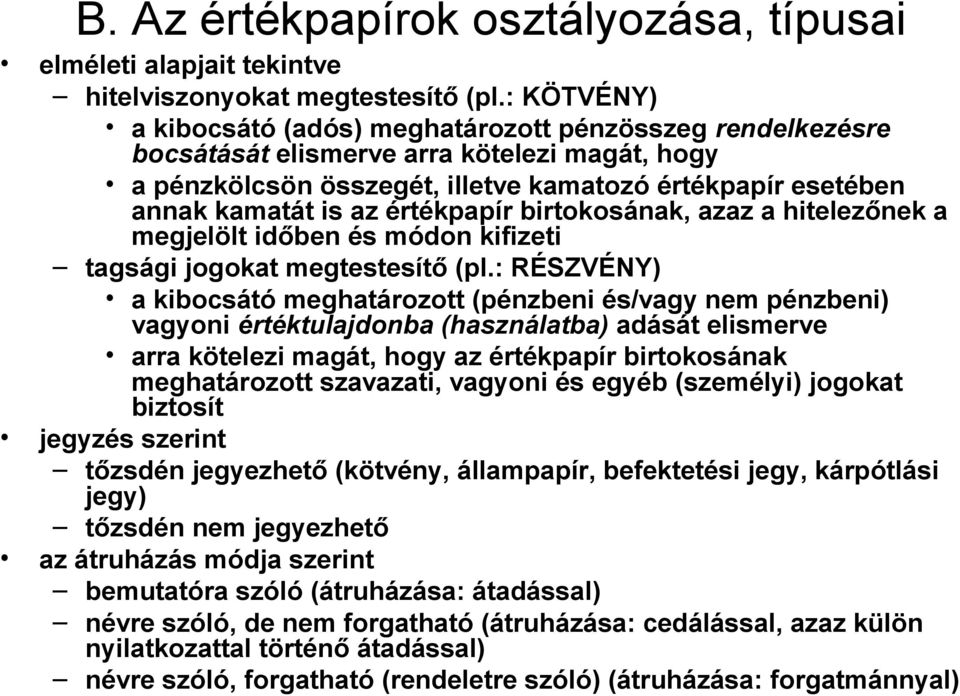 értékpapír birtokosának, azaz a hitelezőnek a megjelölt időben és módon kifizeti tagsági jogokat megtestesítő (pl.