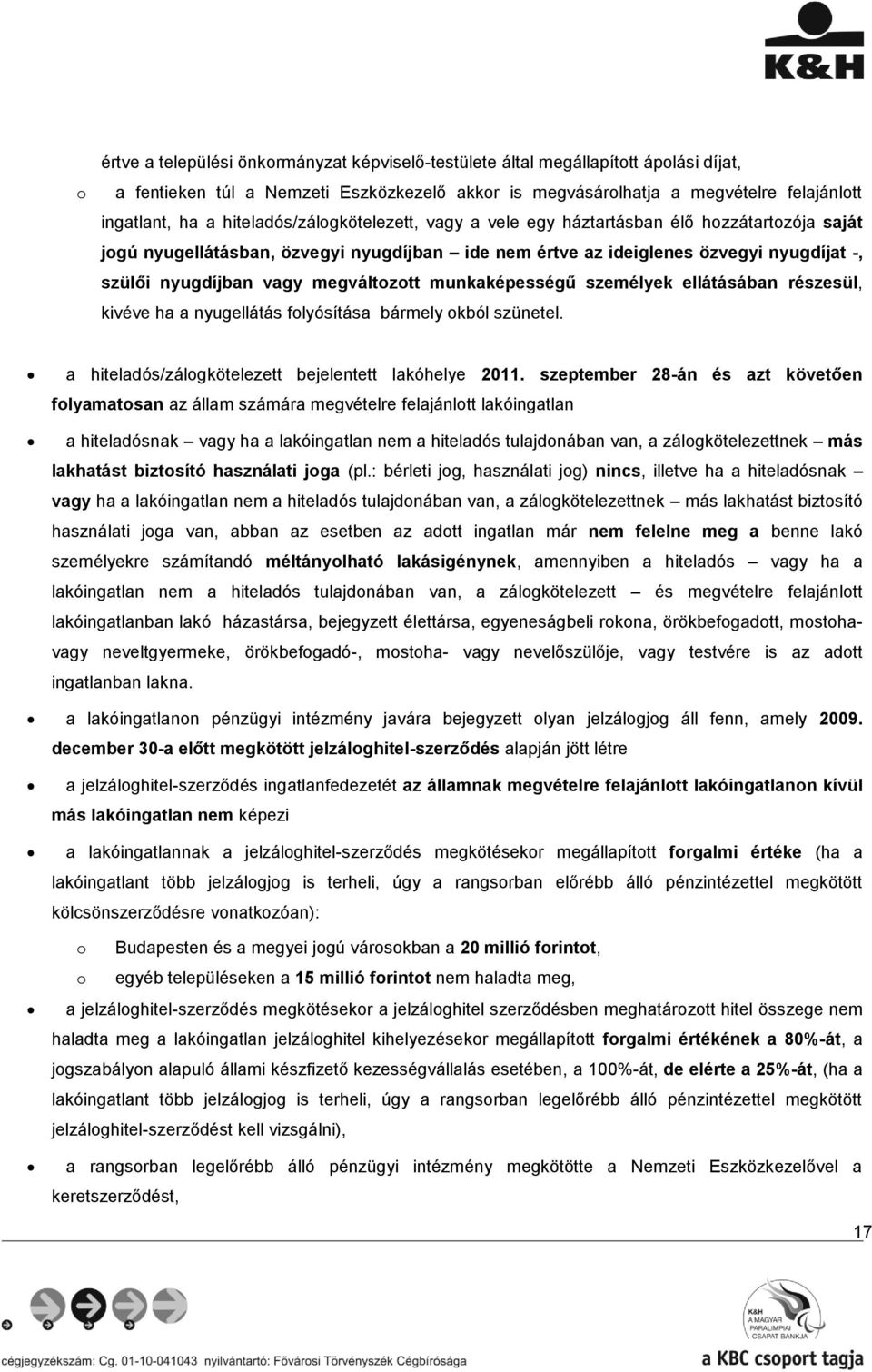 megváltozott munkaképességű személyek ellátásában részesül, kivéve ha a nyugellátás folyósítása bármely okból szünetel. a hiteladós/zálogkötelezett bejelentett lakóhelye 2011.