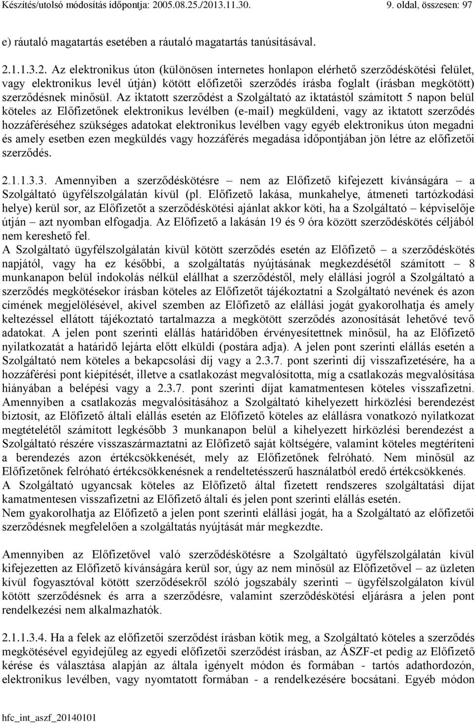 ./2013.11.30. 9. oldal, összesen: 97 e) ráutaló magatartás esetében a ráutaló magatartás tanúsításával. 2.1.1.3.2. Az elektronikus úton (különösen internetes honlapon elérhető szerződéskötési