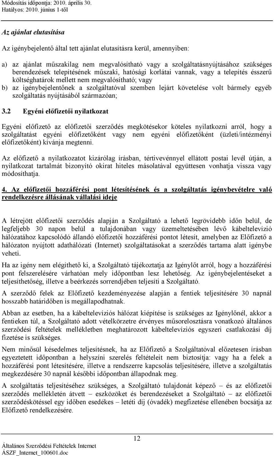 bármely egyéb szolgáltatás nyújtásából származóan; 3.