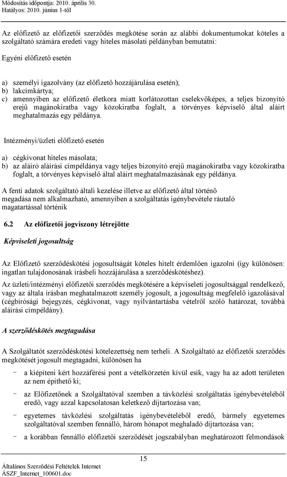 foglalt, a törvényes képviselő által aláírt meghatalmazás egy példánya.