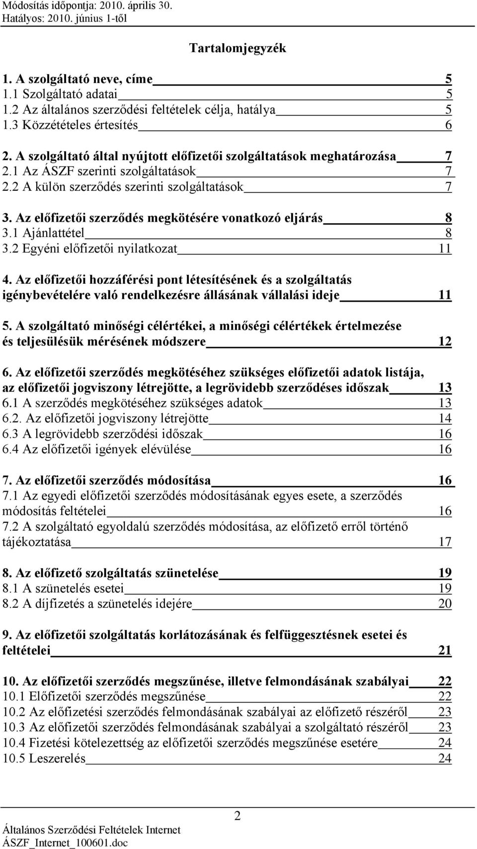 Az előfizetői szerződés megkötésére vonatkozó eljárás 8 3.1 Ajánlattétel 8 3.2 Egyéni előfizetői nyilatkozat 11 4.