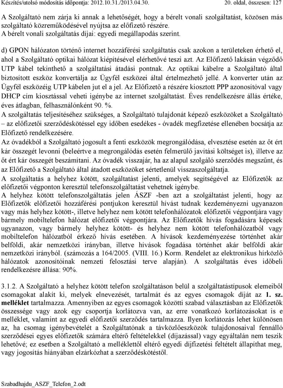 A bérelt vonali szolgáltatás díjai: egyedi megállapodás szerint.