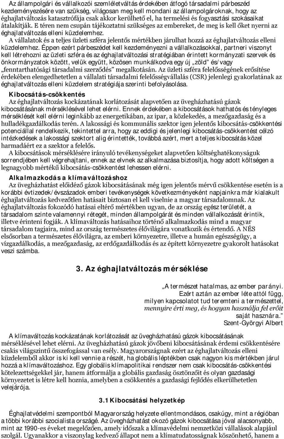 E téren nem csupán tájékoztatni szükséges az embereket, de meg is kell őket nyerni az éghajlatváltozás elleni küzdelemhez.