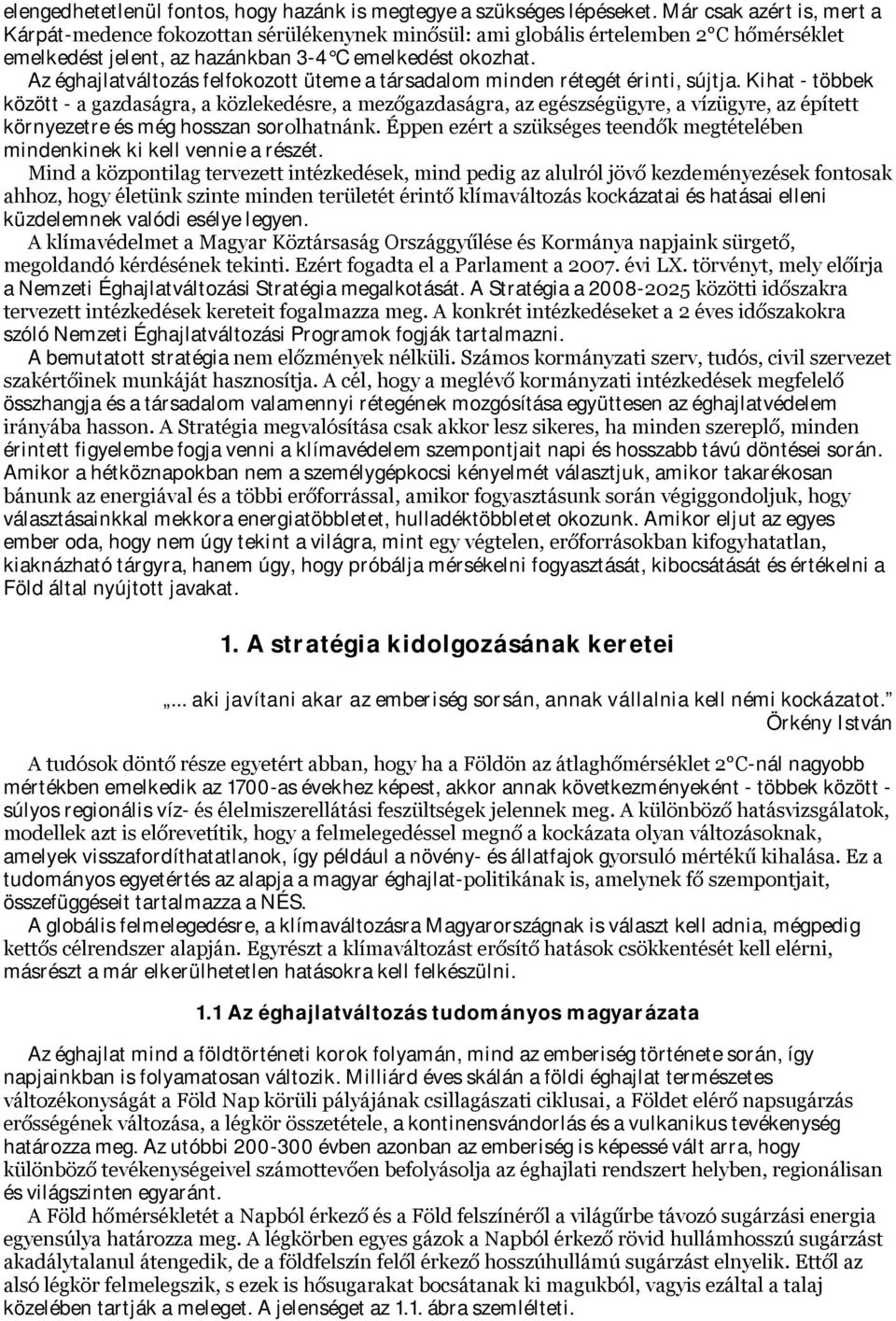 Az éghajlatváltozás felfokozott üteme a társadalom minden rétegét érinti, sújtja.