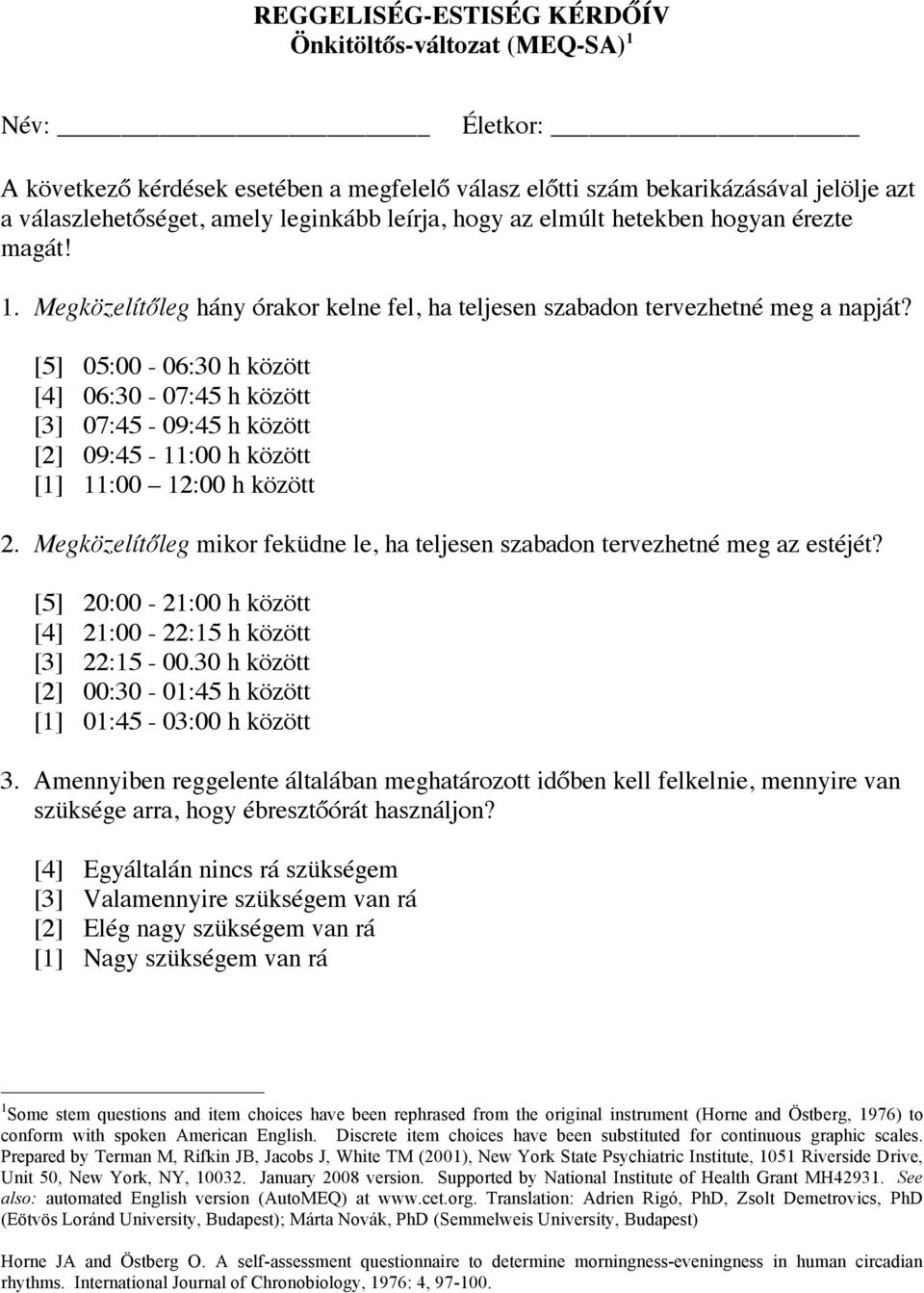 [5] 05:00-06:30 h között [4] 06:30-07:45 h között [3] 07:45-09:45 h között [2] 09:45-11:00 h között [1] 11:00 12:00 h között 2.