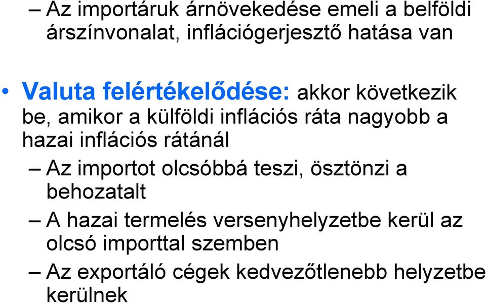 hazai inflációs rátánál Az importot olcsóbbá teszi, ösztönzi a behozatalt A hazai termelés