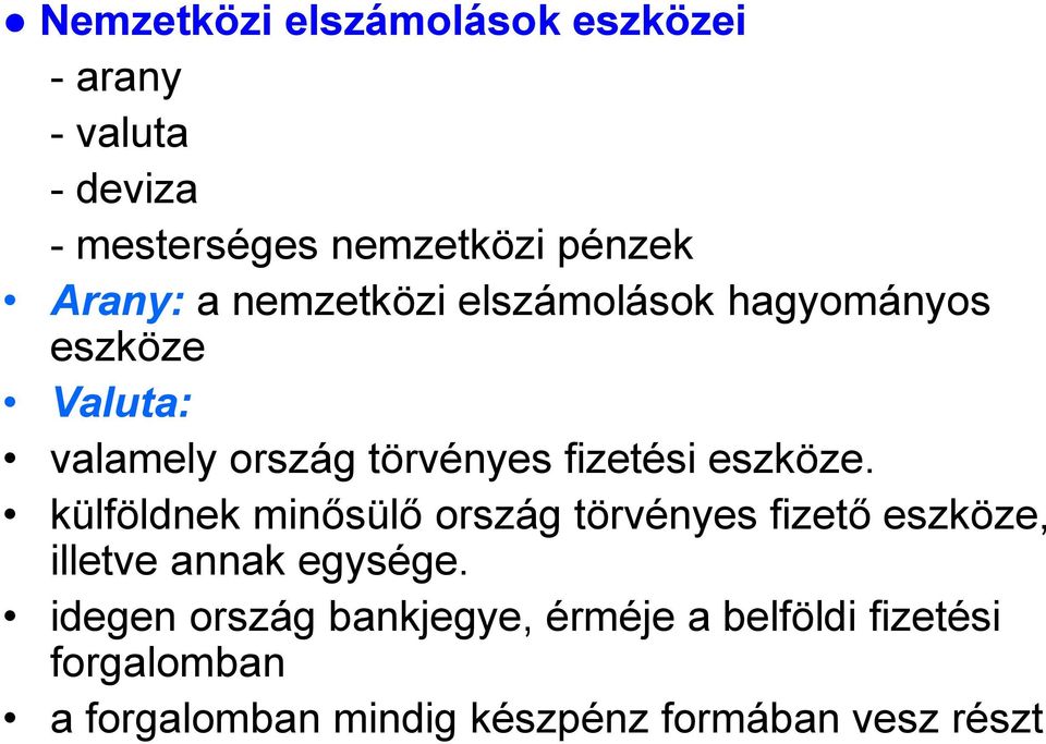 eszköze. külföldnek minősülő ország törvényes fizető eszköze, illetve annak egysége.