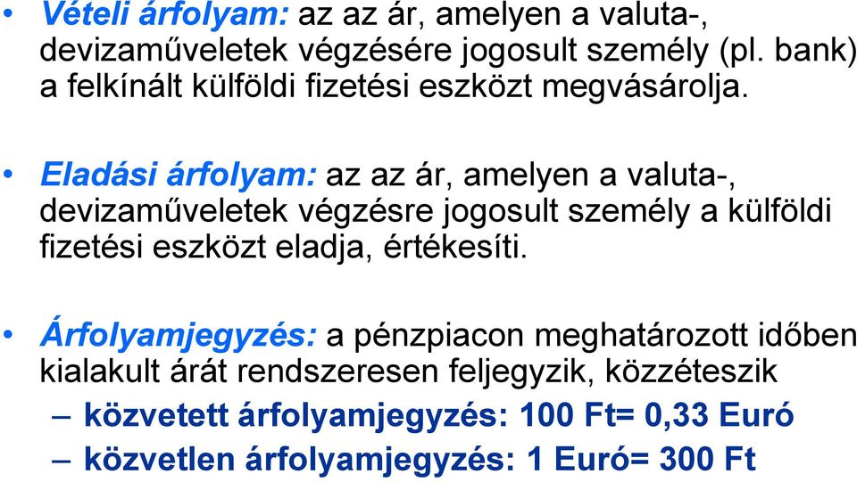 Eladási árfolyam: az az ár, amelyen a valuta-, devizaműveletek végzésre jogosult személy a külföldi fizetési eszközt