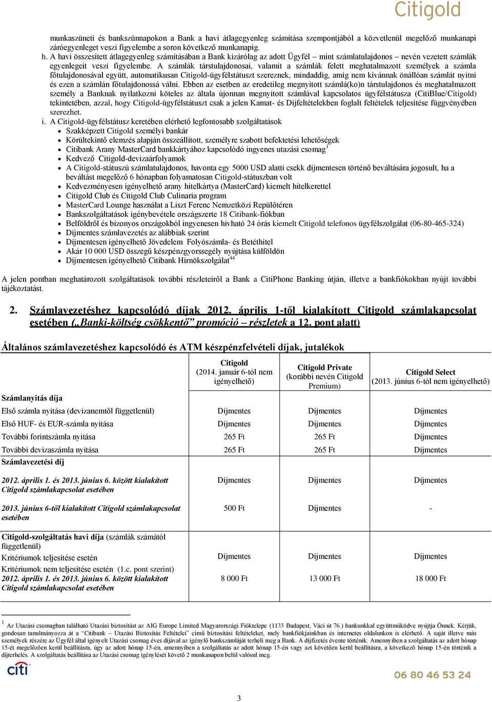 számlát nyitni és ezen a számlán főtulajdonossá válni.
