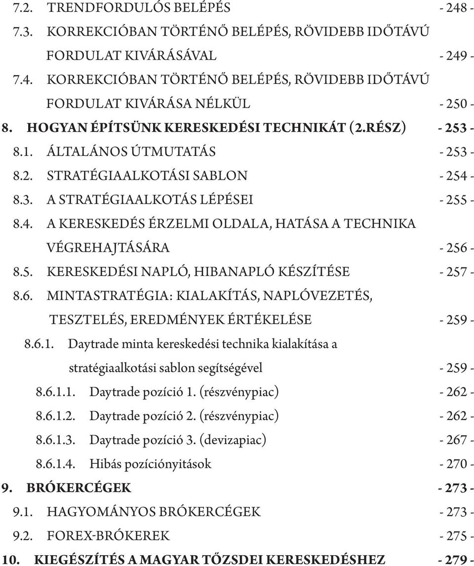 5. Kereskedési napló, hibanapló készítése - 257-8.6. Mintastratégia: kialakítás, naplóvezetés, tesztelés, eredmények értékelése - 259-8.6.1.
