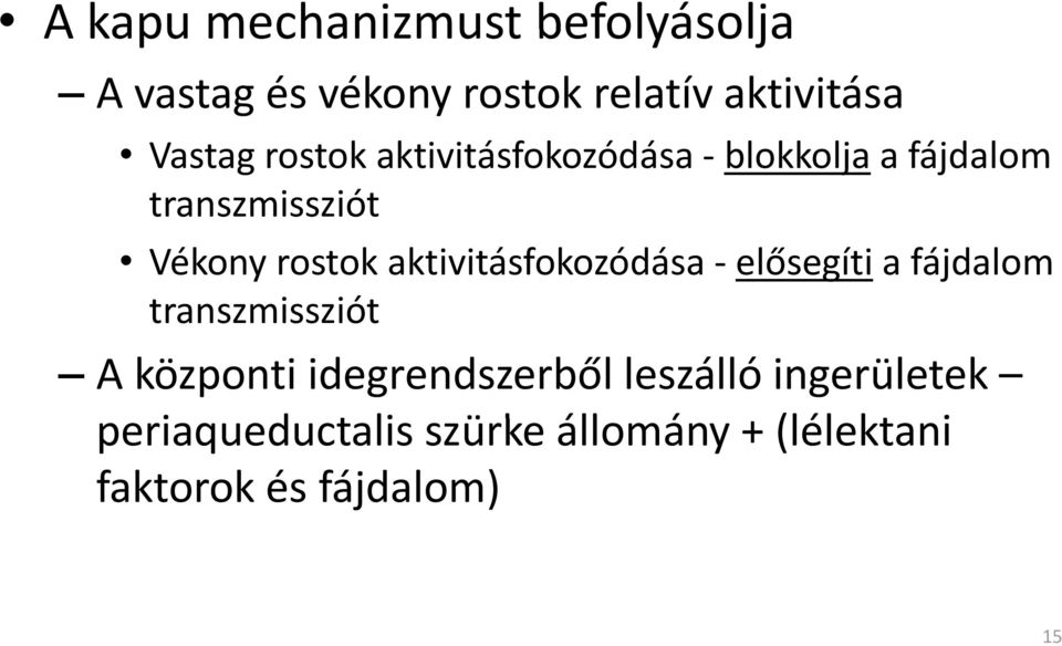 aktivitásfokozódása elősegíti a fájdalom transzmissziót A központi idegrendszerből