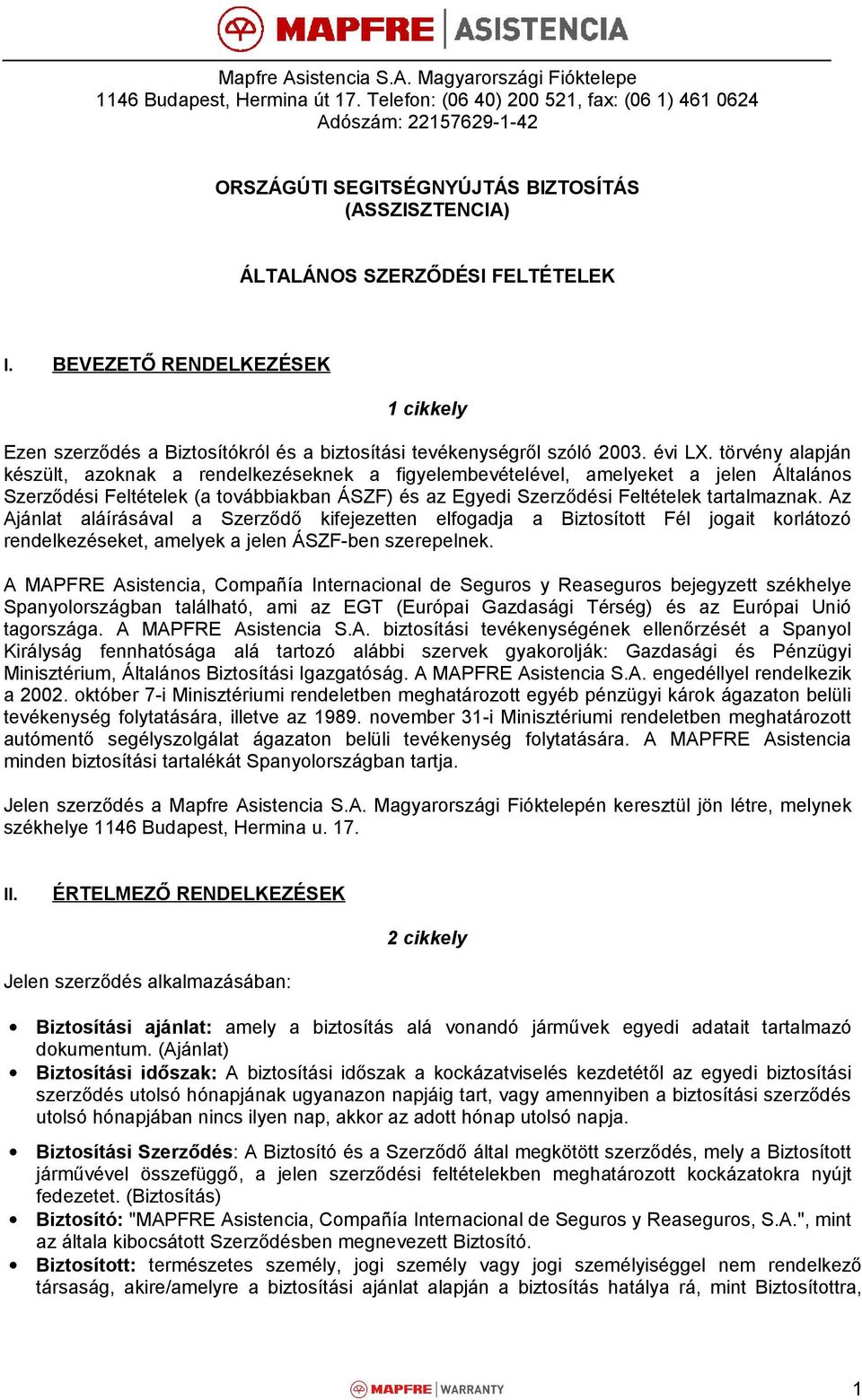 Mapfre Asistencia S.A. Magyarországi Fióktelepe 1146 Budapest, Hermina út  17. Telefon: (06 40) , fax: (06 1) Adószám: - PDF Ingyenes letöltés