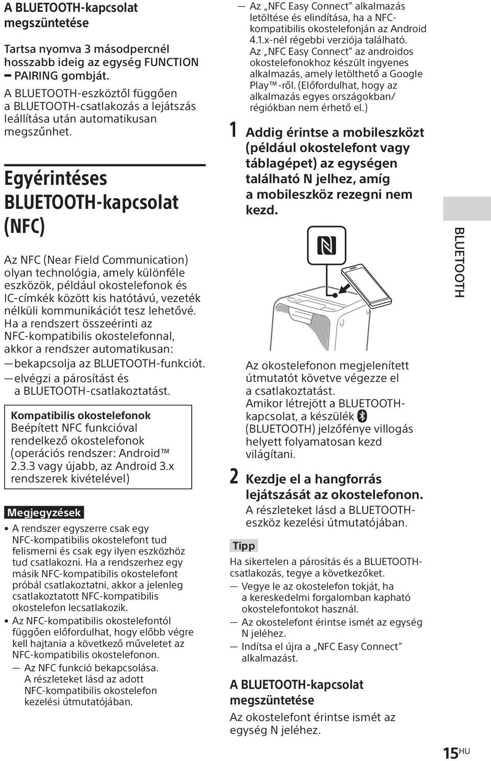 Egyérintéses BLUETOOTH-kapcsolat (NFC) Az NFC (Near Field Communication) olyan technológia, amely különféle eszközök, például okostelefonok és IC-címkék között kis hatótávú, vezeték nélküli