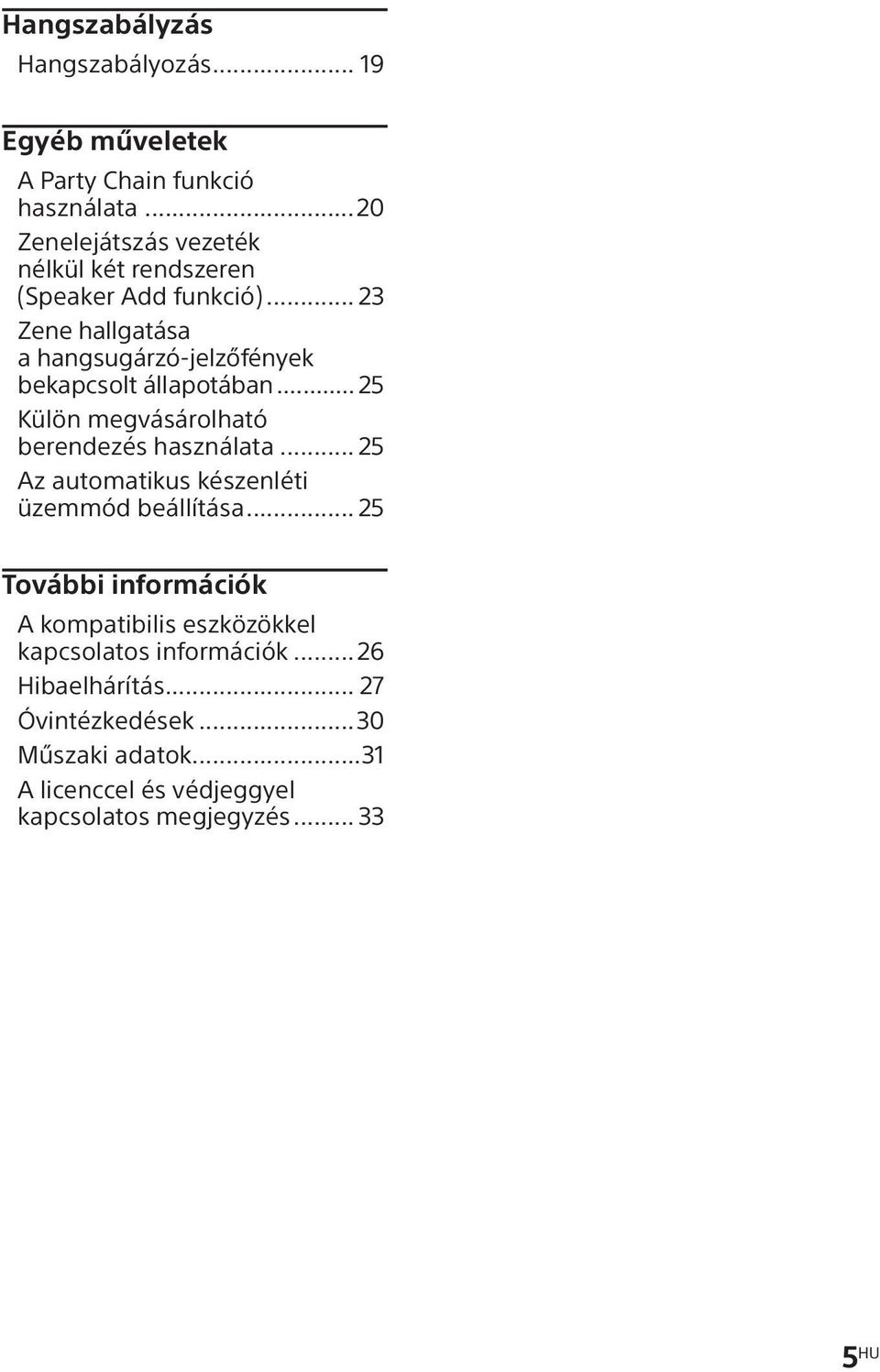 .. 23 Zene hallgatása a hangsugárzó-jelzőfények bekapcsolt állapotában... 25 Külön megvásárolható berendezés használata.