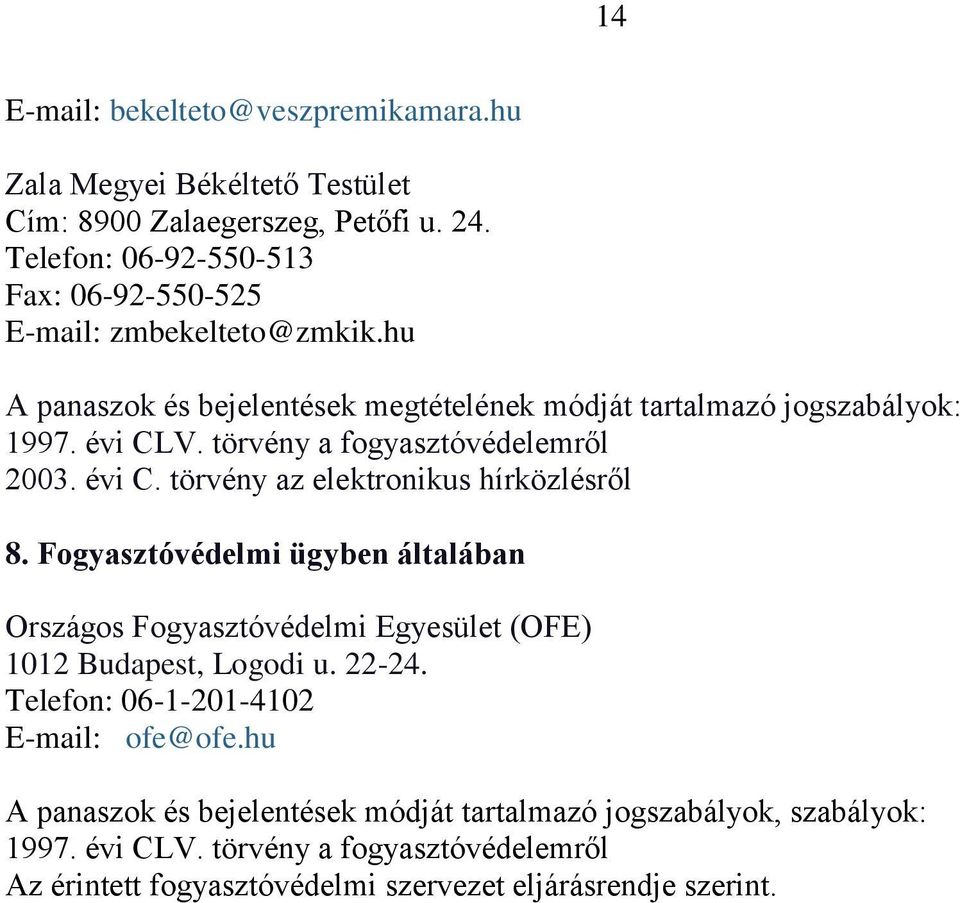 törvény a fogyasztóvédelemről 2003. évi C. törvény az elektronikus hírközlésről 8.