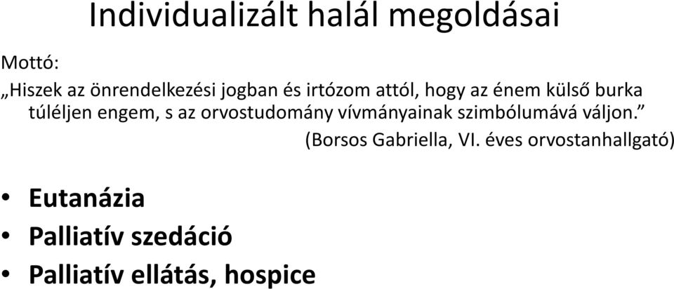 orvostudomány vívmányainak szimbólumává váljon. (Borsos Gabriella, VI.