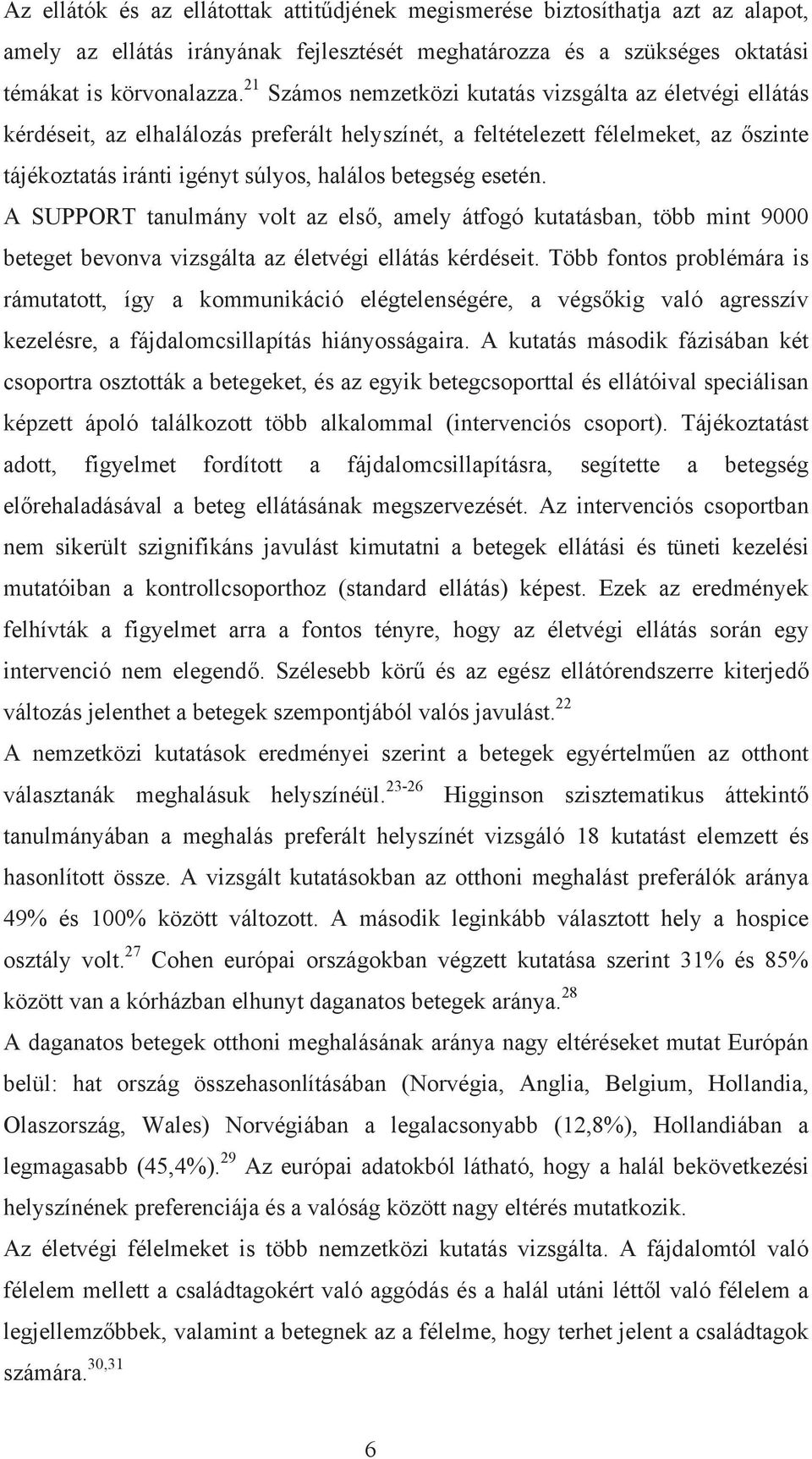 esetén. A SUPPORT tanulmány volt az első, amely átfogó kutatásban, több mint 9000 beteget bevonva vizsgálta az életvégi ellátás kérdéseit.