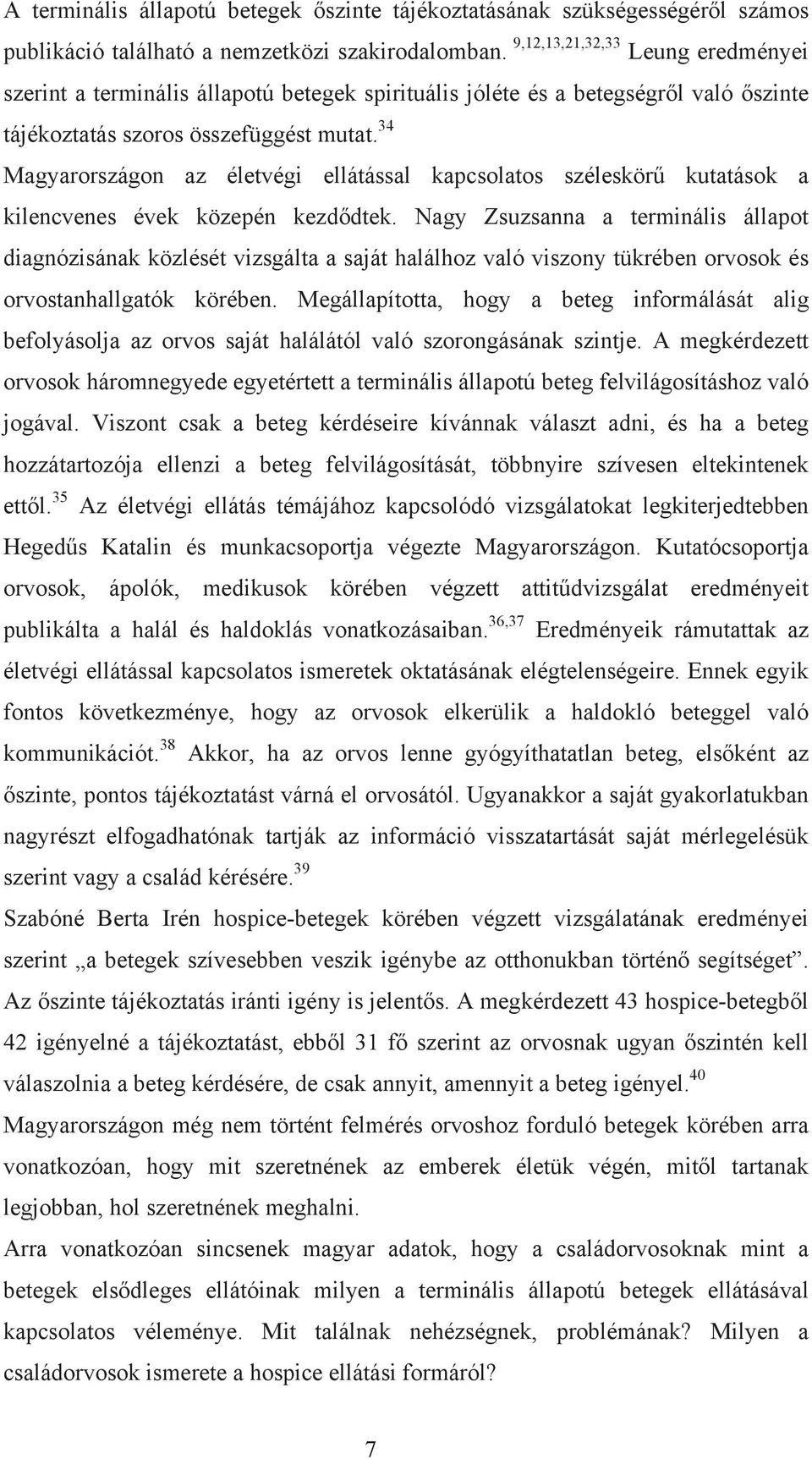 34 Magyarországon az életvégi ellátással kapcsolatos széleskörű kutatások a kilencvenes évek közepén kezdődtek.