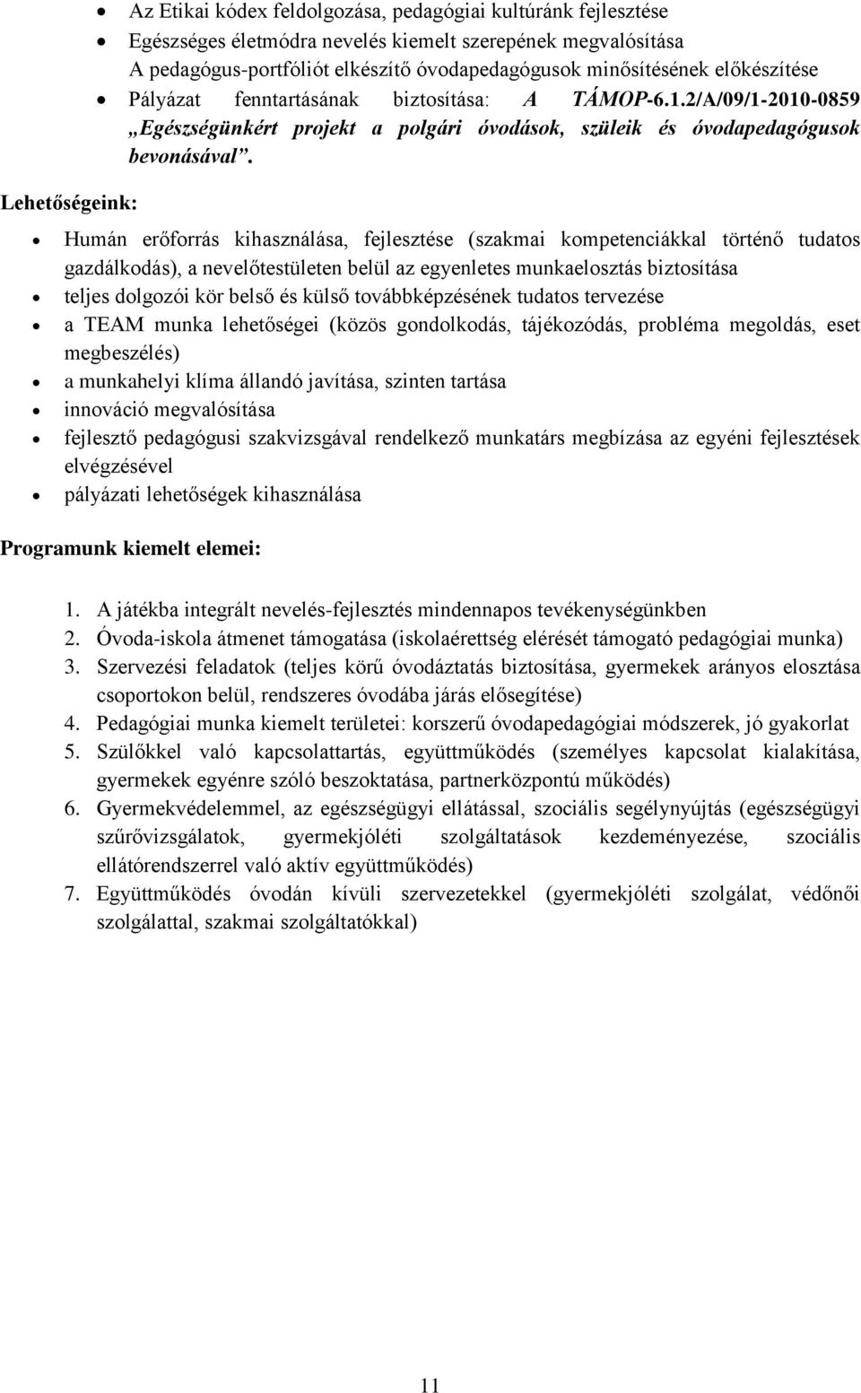 Humán erőforrás kihasználása, fejlesztése (szakmai kompetenciákkal történő tudatos gazdálkodás), a nevelőtestületen belül az egyenletes munkaelosztás biztosítása teljes dolgozói kör belső és külső