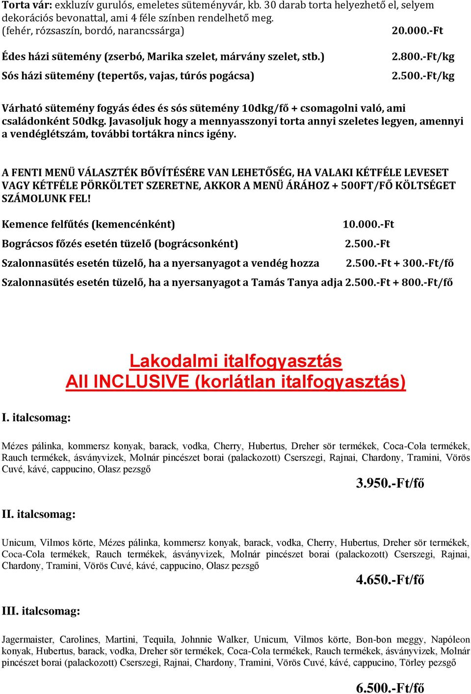 -Ft/kg Várható sütemény fogyás édes és sós sütemény 10dkg/fő + csomagolni való, ami családonként 50dkg.
