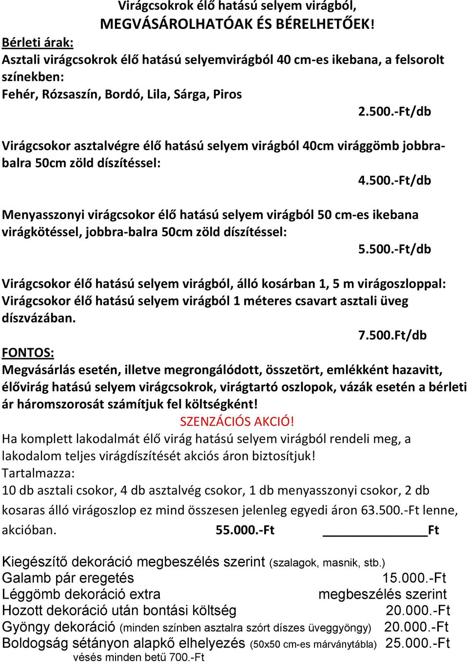 -Ft/db Virágcsokor asztalvégre élő hatású selyem virágból 40cm virággömb jobbrabalra 50cm zöld díszítéssel: 4.500.