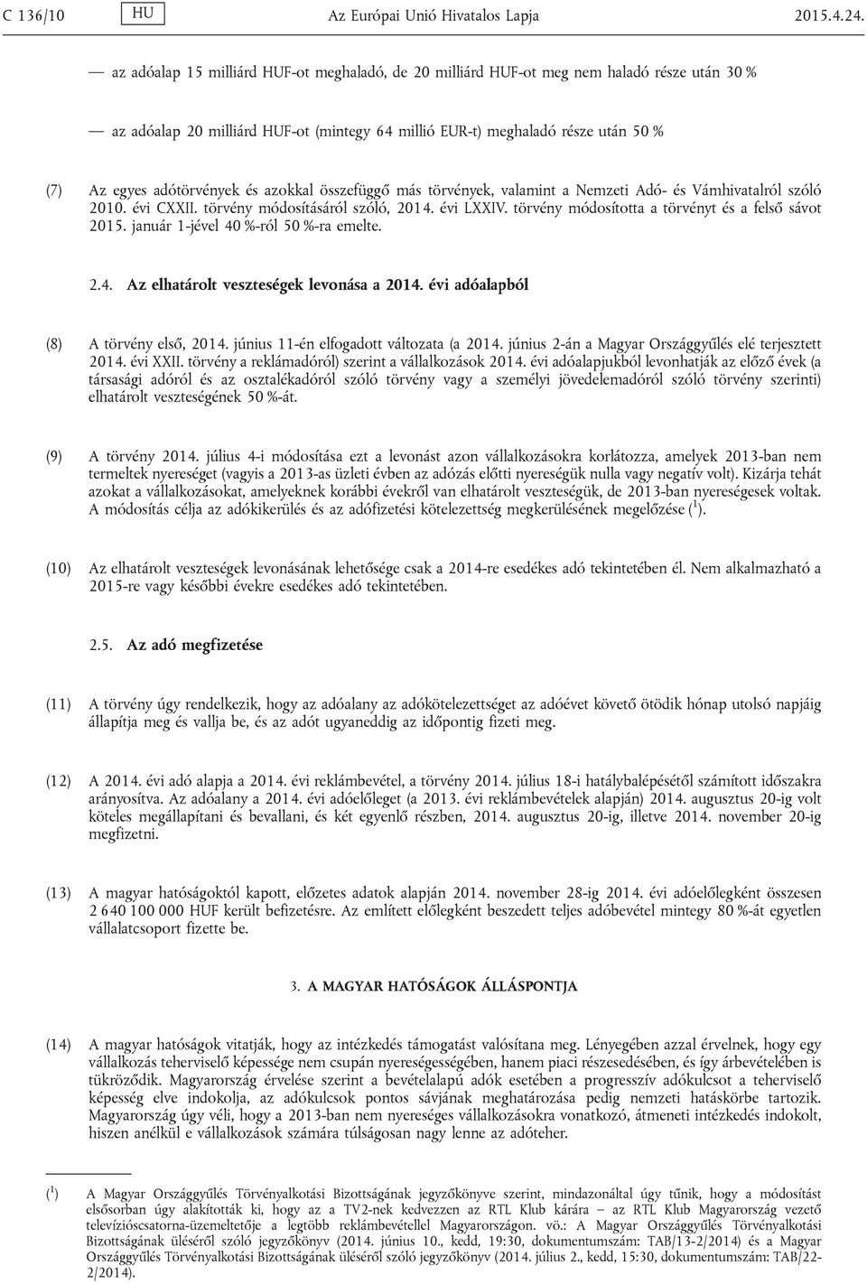 adótörvények és azokkal összefüggő más törvények, valamint a Nemzeti Adó- és Vámhivatalról szóló 2010. évi CXXII. törvény módosításáról szóló, 2014. évi LXXIV.