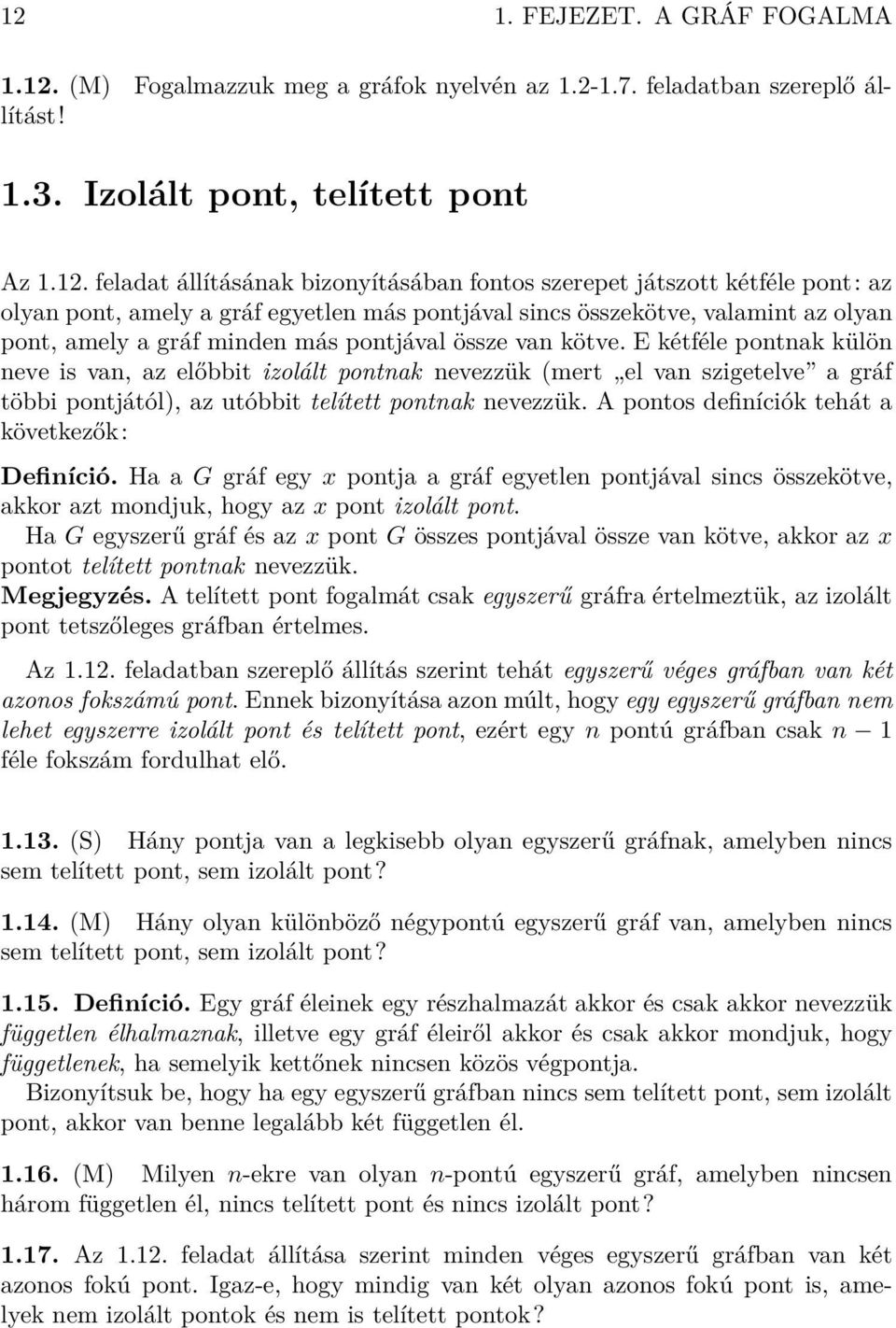 E kétféle pontnak külön neve is van, az előbbit izolált pontnak nevezzük (mert el van szigetelve a gráf többi pontjától), az utóbbit telített pontnak nevezzük.