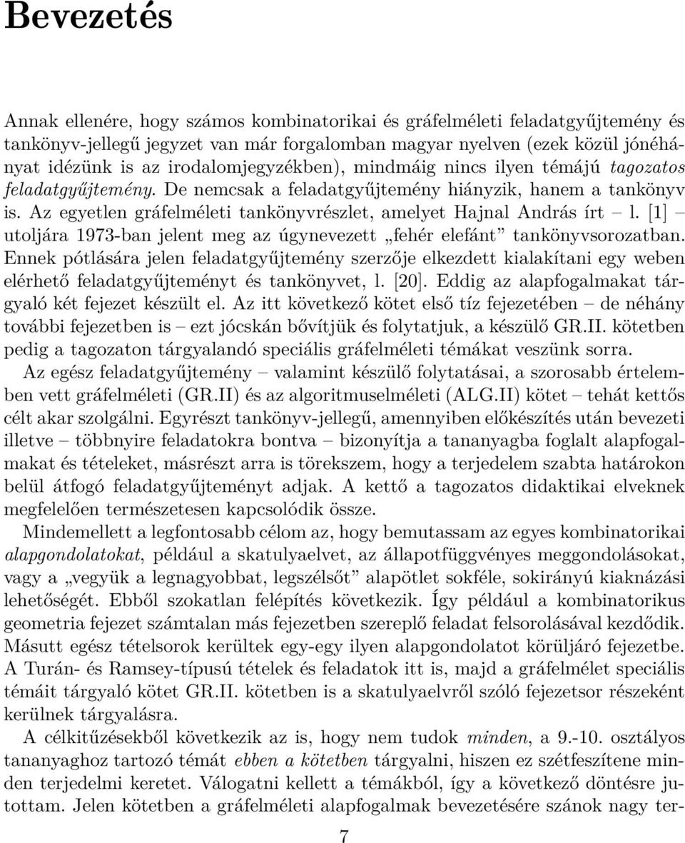 Az egyetlen gráfelméleti tankönyvrészlet, amelyet Hajnal András írt l. [1] utoljára 1973-ban jelent meg az úgynevezett fehér elefánt tankönyvsorozatban.