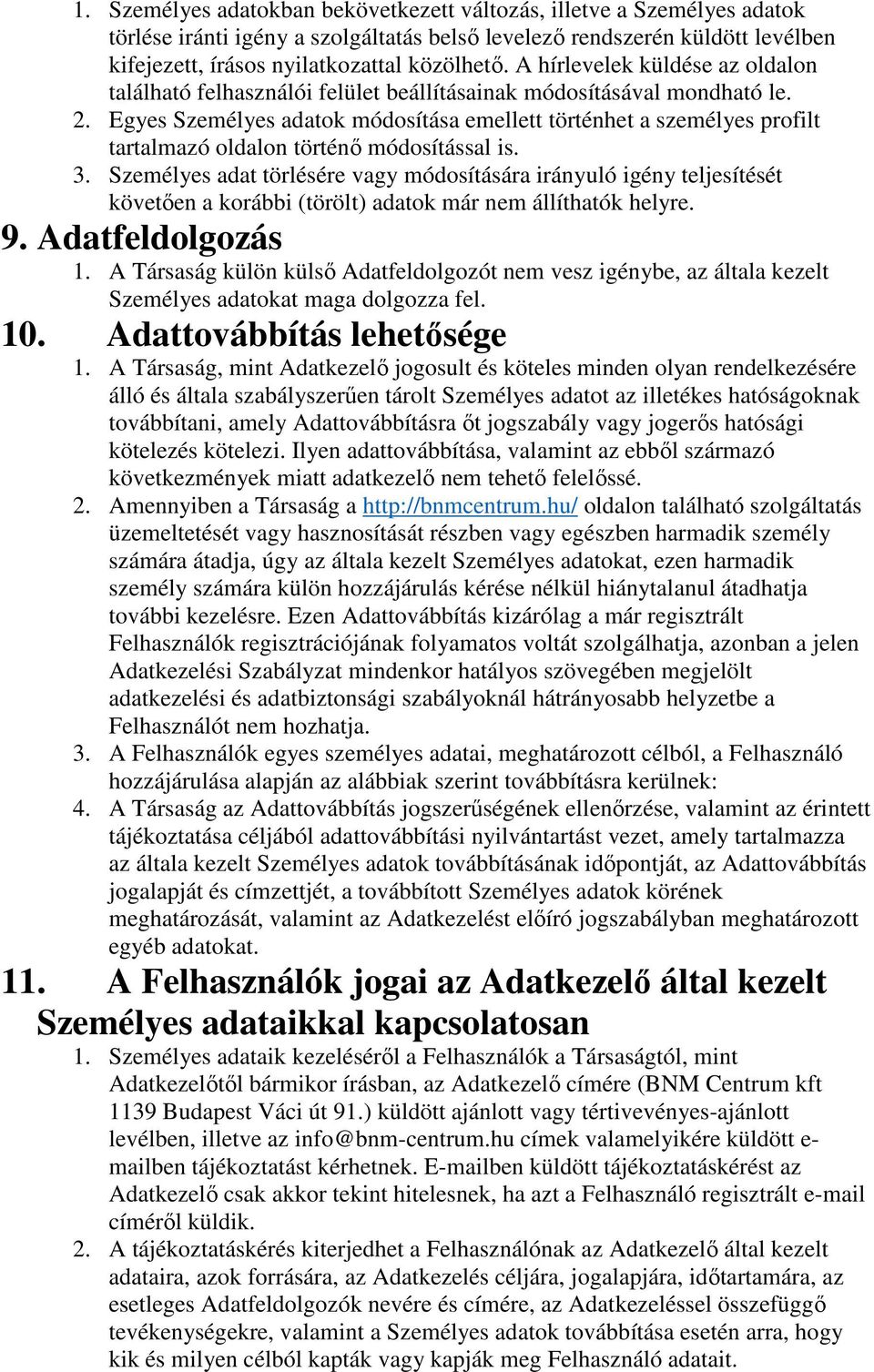 Egyes Személyes adatok módosítása emellett történhet a személyes profilt tartalmazó oldalon történő módosítással is. 3.