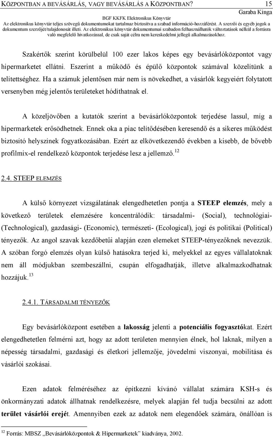 Ha a számuk jelentősen már nem is növekedhet, a vásárlók kegyeiért folytatott versenyben még jelentős területeket hódíthatnak el.