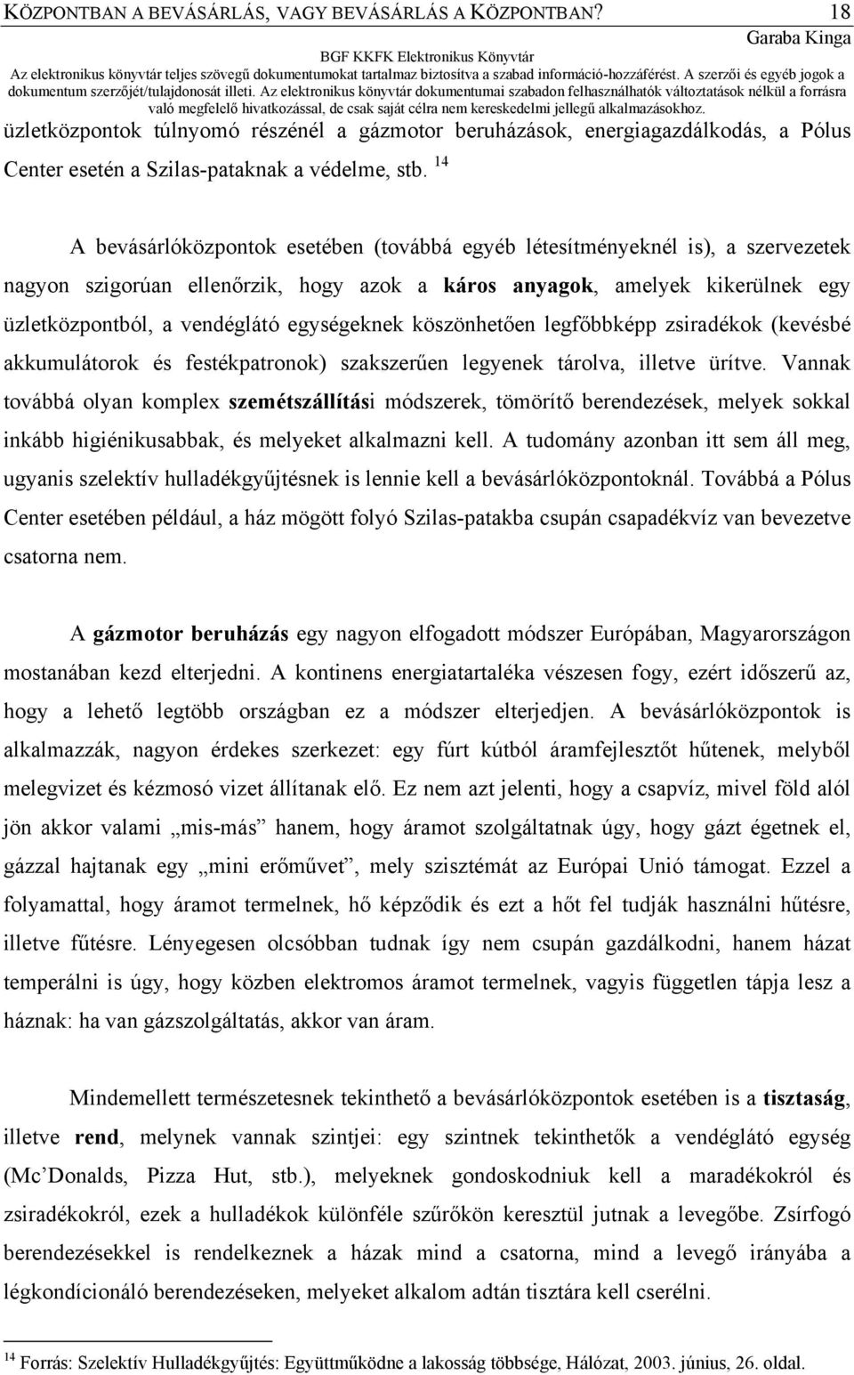 egységeknek köszönhetően legfőbbképp zsiradékok (kevésbé akkumulátorok és festékpatronok) szakszerűen legyenek tárolva, illetve ürítve.