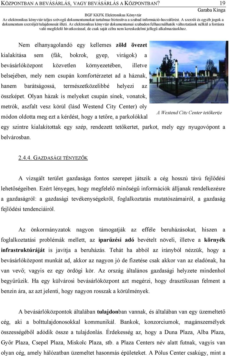 hanem barátságossá, természetközelibbé helyezi az összképet.