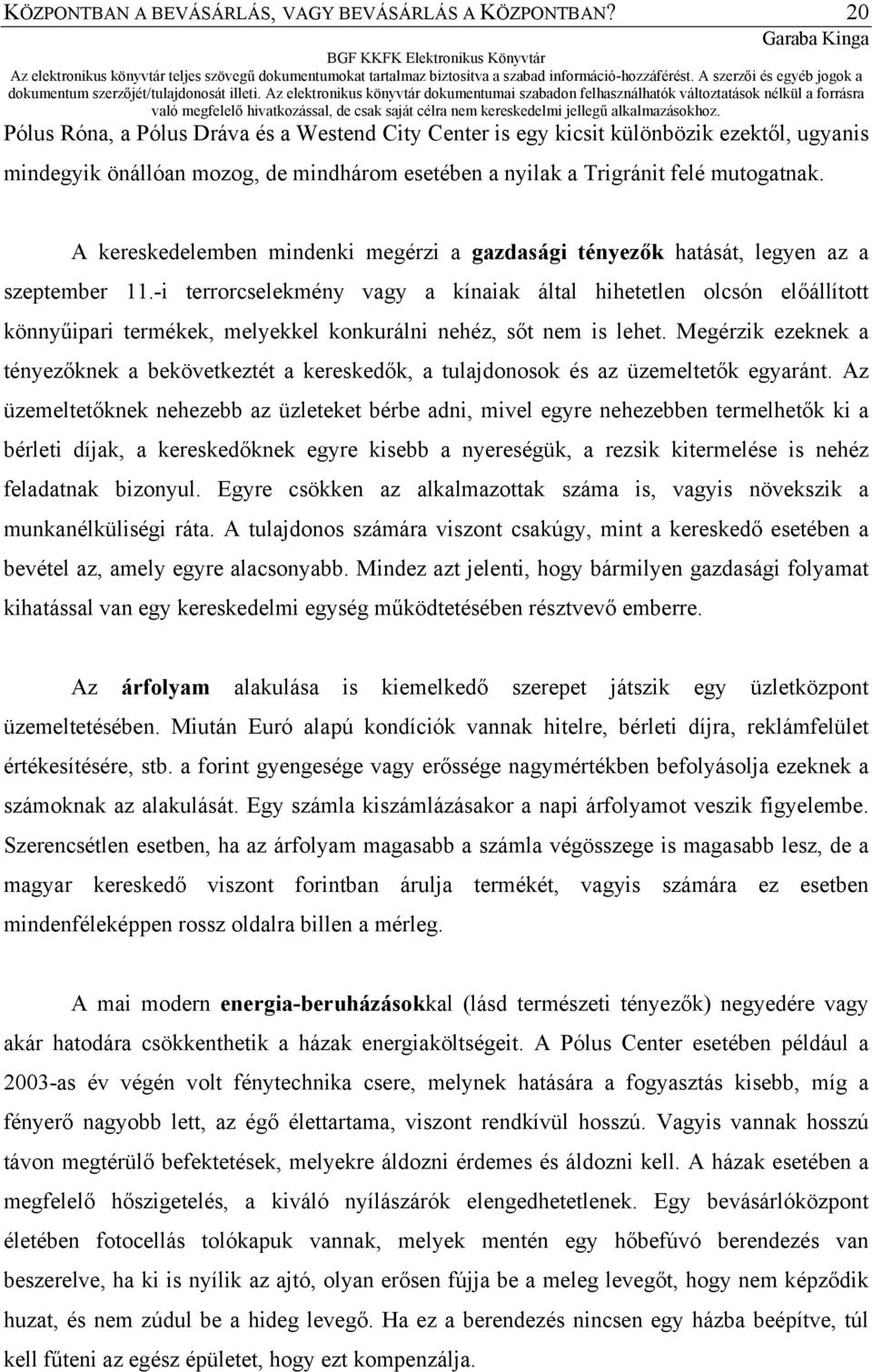 A kereskedelemben mindenki megérzi a gazdasági tényezők hatását, legyen az a szeptember 11.