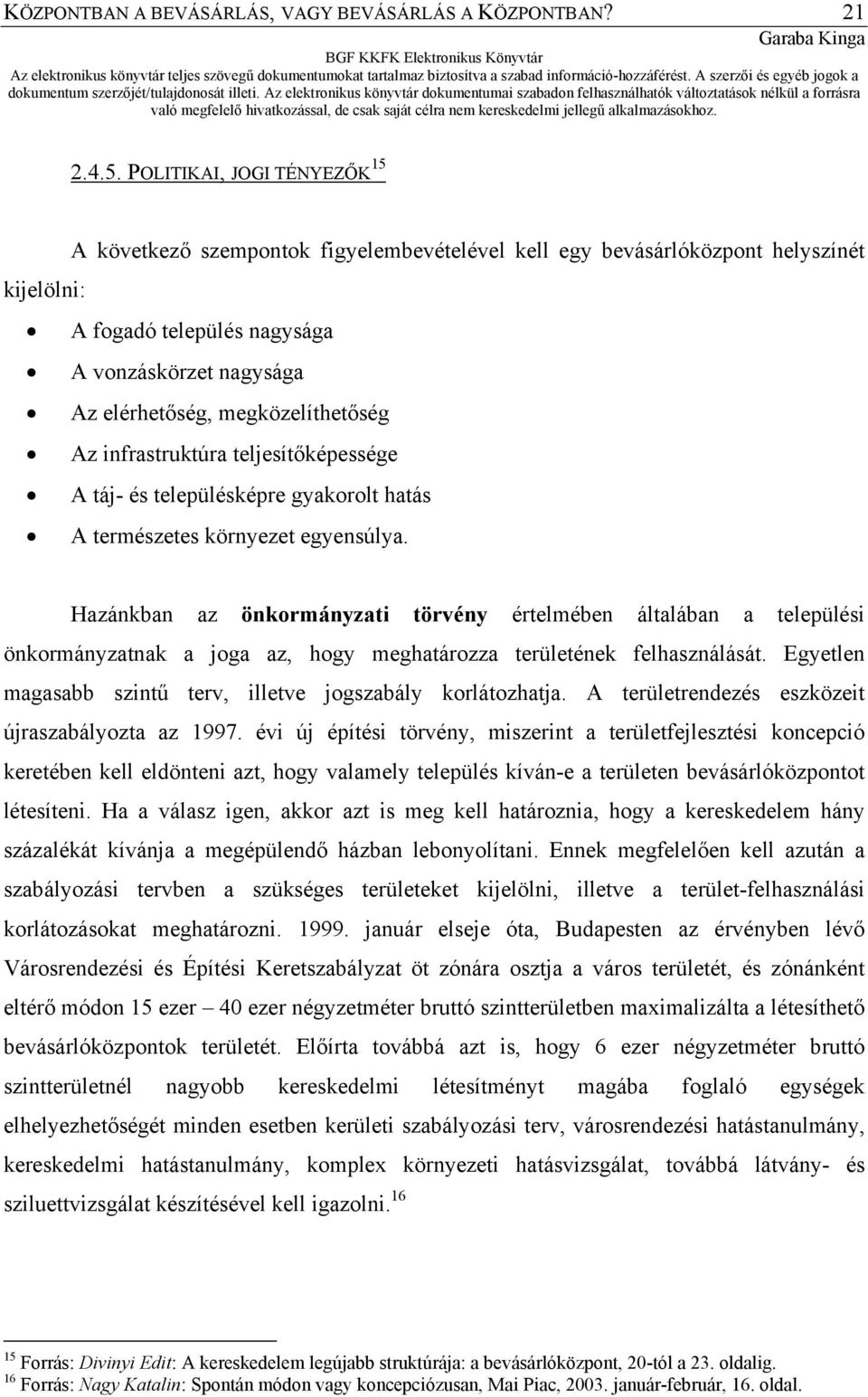 megközelíthetőség Az infrastruktúra teljesítőképessége A táj- és településképre gyakorolt hatás A természetes környezet egyensúlya.