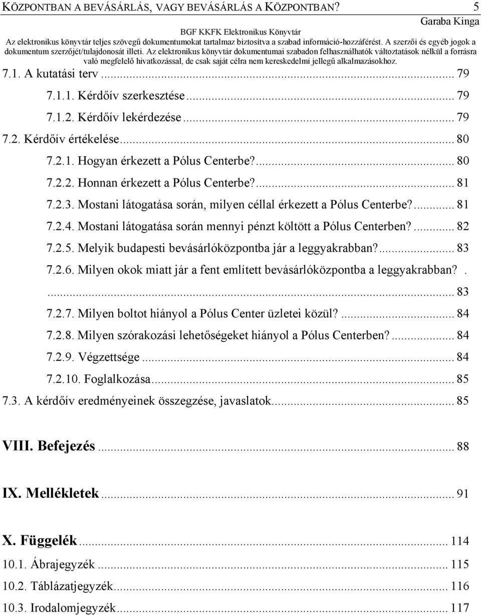 Mostani látogatása során mennyi pénzt költött a Pólus Centerben?... 82 7.2.5. Melyik budapesti bevásárlóközpontba jár a leggyakrabban?... 83 7.2.6.