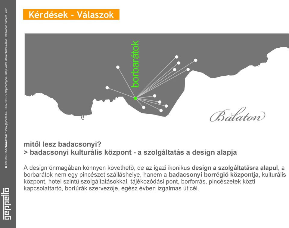 igazi ikonikus design a szolgáltatásra alapul, a borbarátok nem egy pincészet szálláshelye, hanem a badacsonyi