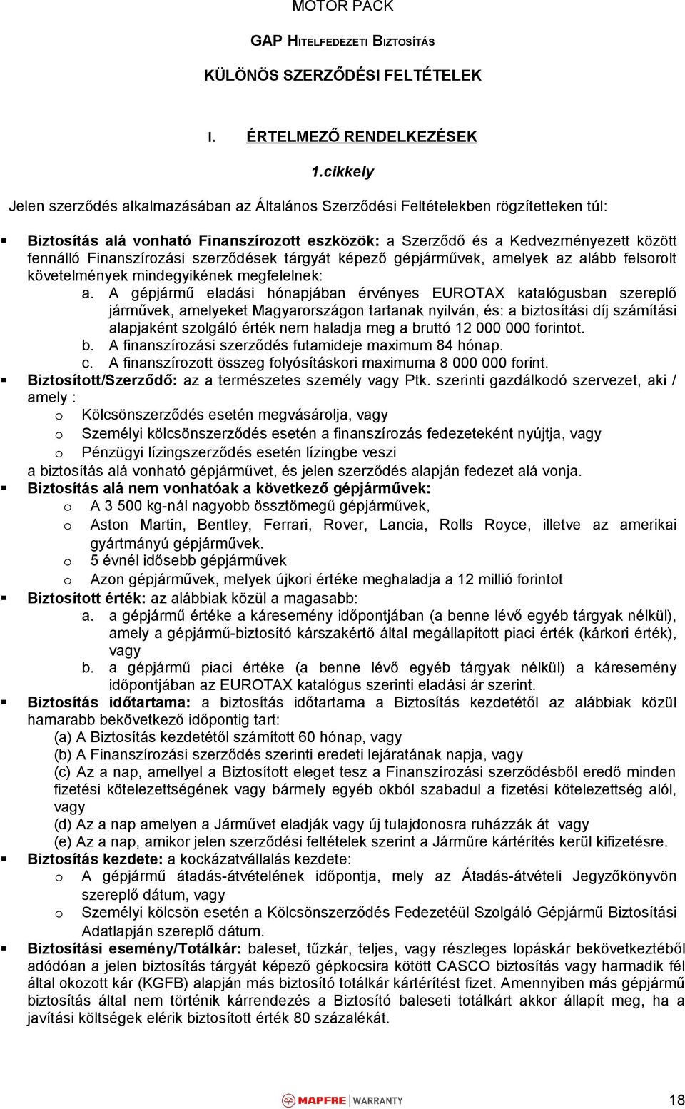 Finanszírozási szerződések tárgyát képező gépjárművek, amelyek az alább felsorolt követelmények mindegyikének megfelelnek: a.