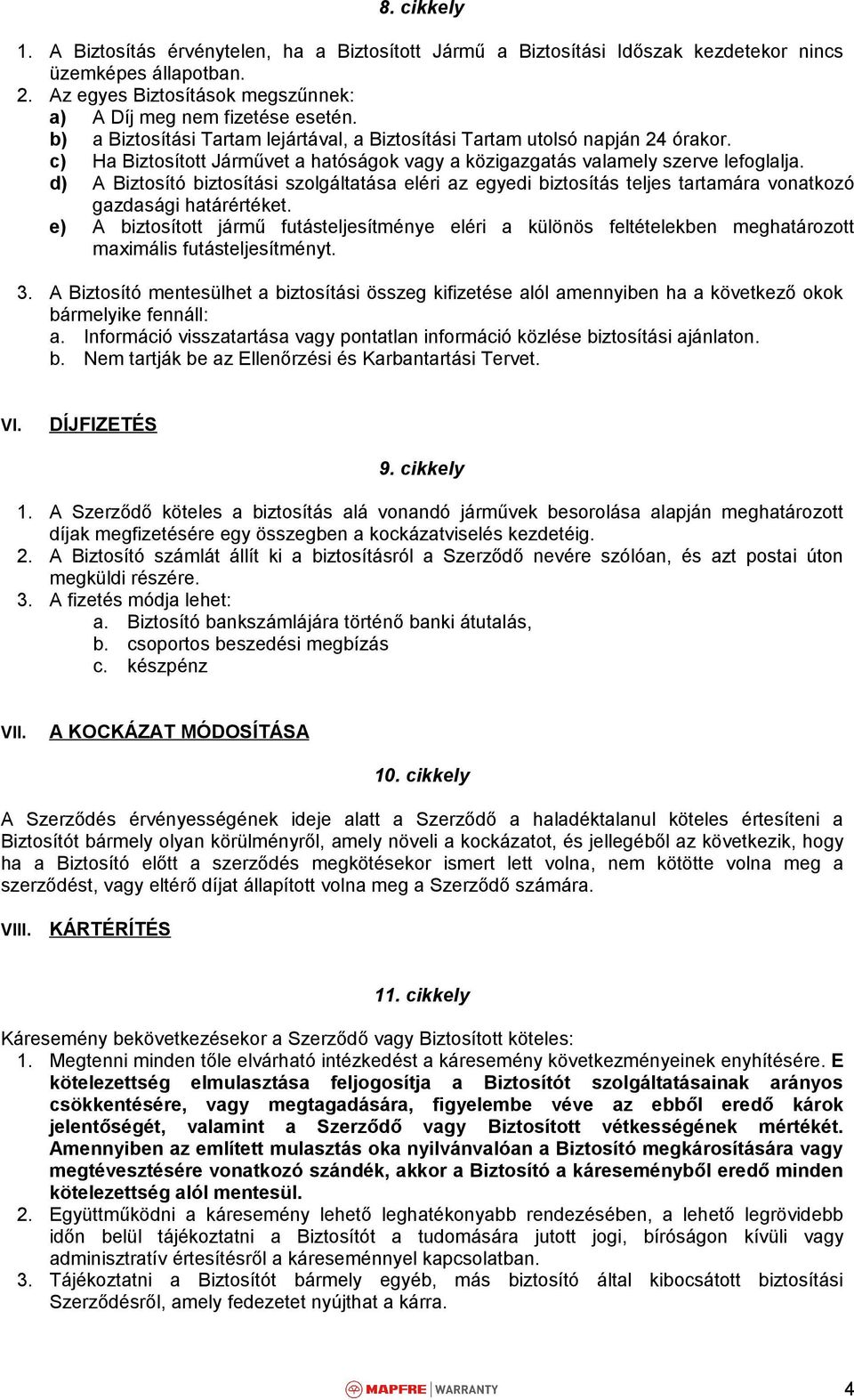 d) A Biztosító biztosítási szolgáltatása eléri az egyedi biztosítás teljes tartamára vonatkozó gazdasági határértéket.