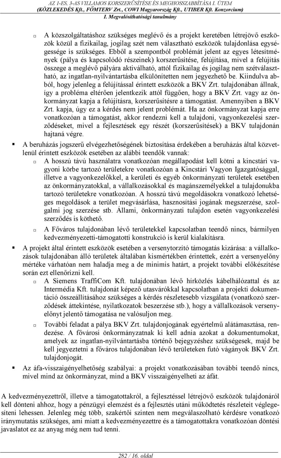 jogilag nem szétválasztható, az ingatlan-nyilvántartásba elkülönítetten nem jegyezhet be. Kiindulva abból, hogy jelenleg a felújítással érintett eszközök a BKV Zrt.