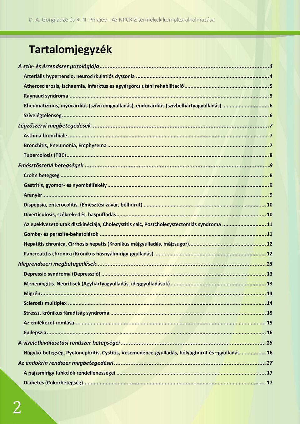 .. 7 Bronchitis, Pneumonia, Emphysema... 7 Tubercolosis (TBC)... 8 Emésztőszervi betegségek...8 Crohn betegség... 8 Gastritis, gyomor- és nyombélfekély... 9 Aranyér.