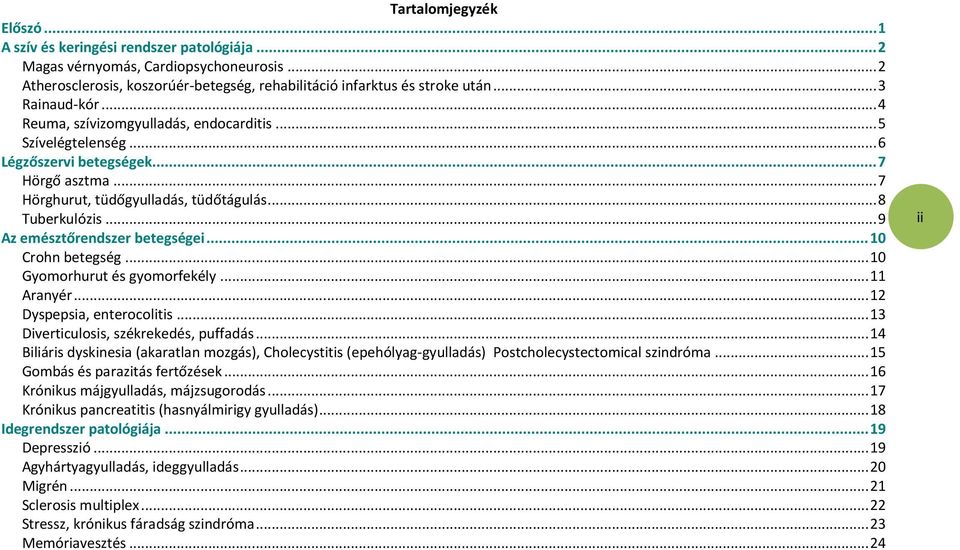 .. 9 Az emésztőrendszer betegségei... 10 Crohn betegség... 10 Gyomorhurut és gyomorfekély... 11 Aranyér... 12 Dyspepsia, enterocolitis... 13 Diverticulosis, székrekedés, puffadás.