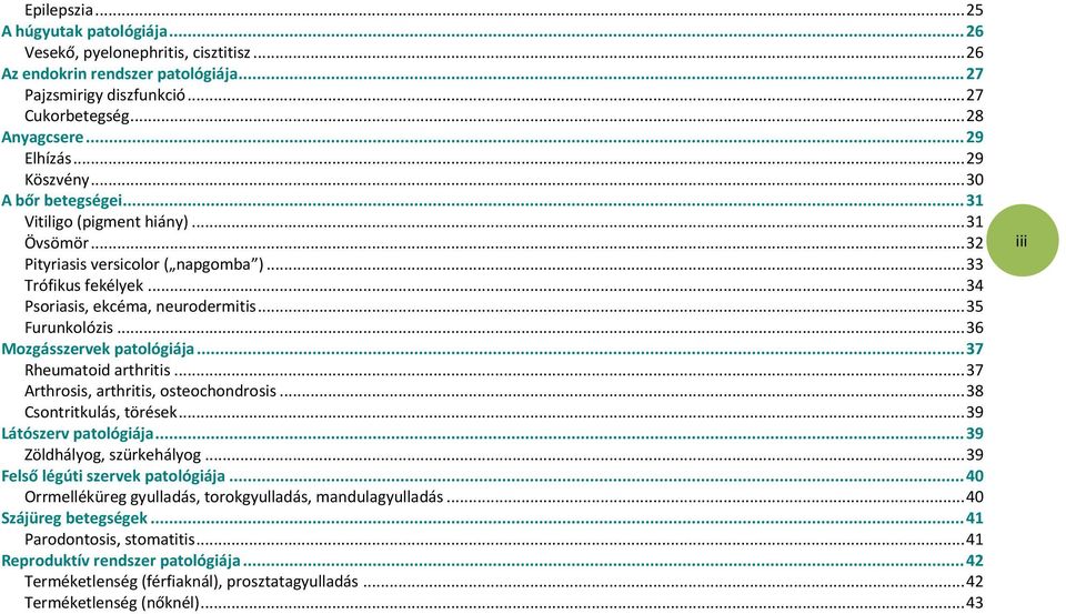 .. 35 Furunkolózis... 36 Mozgásszervek patológiája... 37 Rheumatoid arthritis... 37 Arthrosis, arthritis, osteochondrosis... 38 Csontritkulás, törések... 39 Látószerv patológiája.
