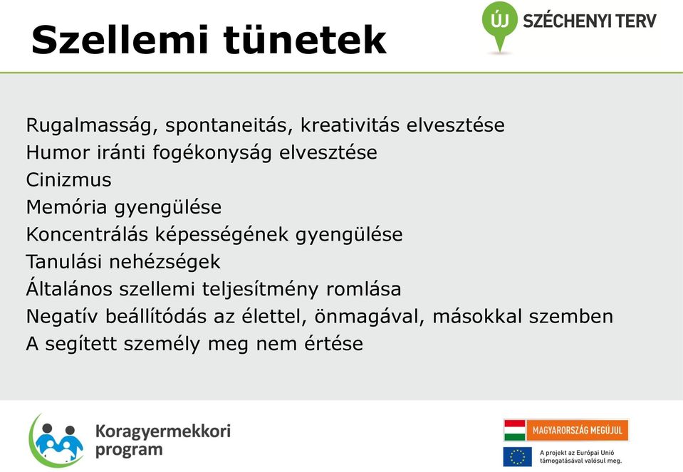 gyengülése Tanulási nehézségek Általános szellemi teljesítmény romlása Negatív